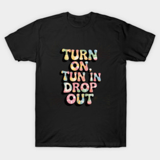 Turn On Tune In Drop Out LSD Quotes Psychedelic T-Shirt