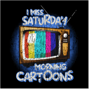 I Miss Saturday Morning Cartoons – A Nostalgic Tribute Posters and Art
