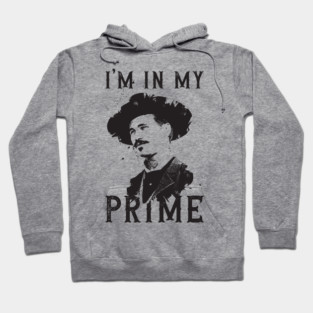 Doc Holiday : I’m In My Prime Hoodie