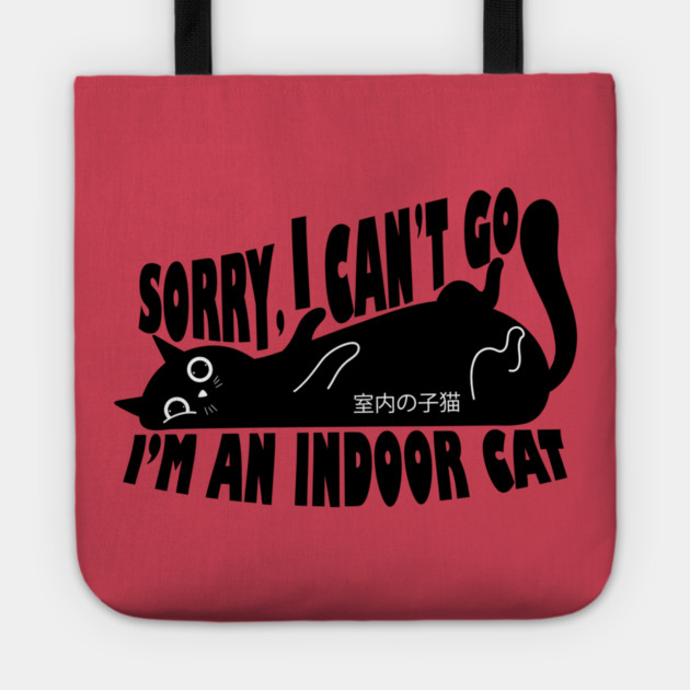 Sorry I Can't Go I'm an Indoor Cat Tote by The WYLD Tribe