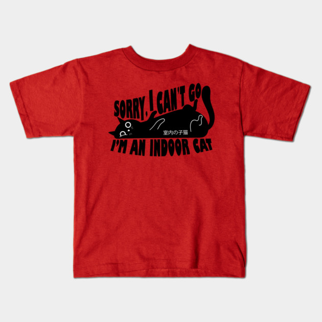 Sorry I Can't Go I'm an Indoor Cat Kids T-Shirt by The WYLD Tribe