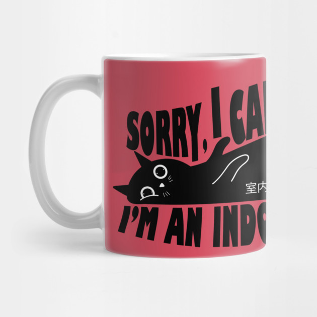 Sorry I Can't Go I'm an Indoor Cat by The WYLD Tribe