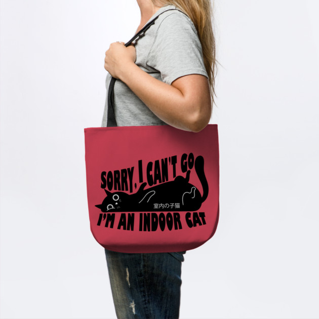 Sorry I Can't Go I'm an Indoor Cat by The WYLD Tribe