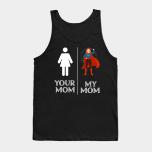 My Mom Is Super Mom Your Mom Is Not Mothers Day Tank Top