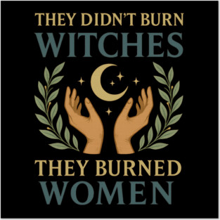 They Didn’t Burn Witches They Burned Women Feminist Witch Moon Design Posters and Art