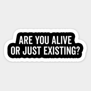 Are You Alive or Just Existing? Magnet