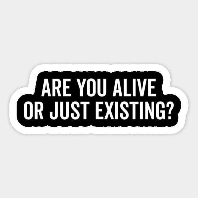 Are You Alive or Just Existing? Magnet by Frank Ring