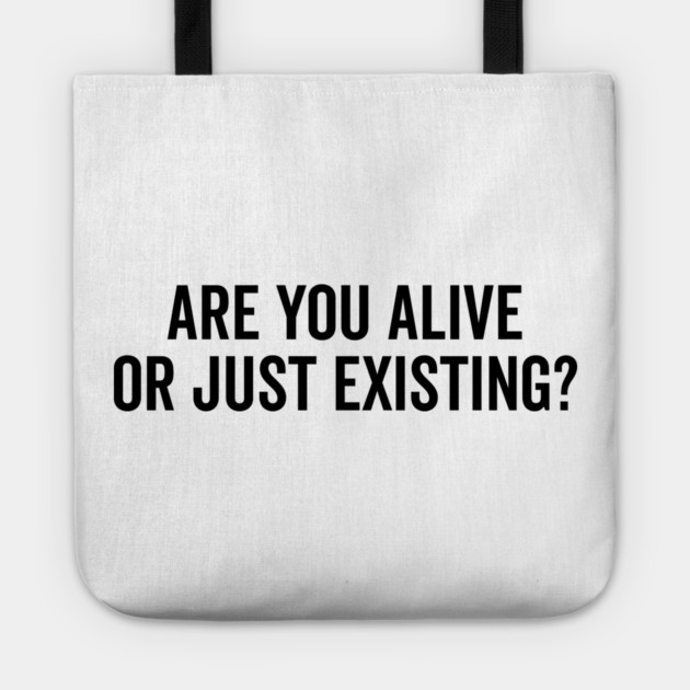 Are You Alive or Just Existing? Tote by Frank Ring