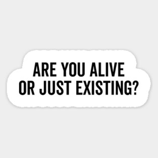 Are You Alive or Just Existing? Magnet