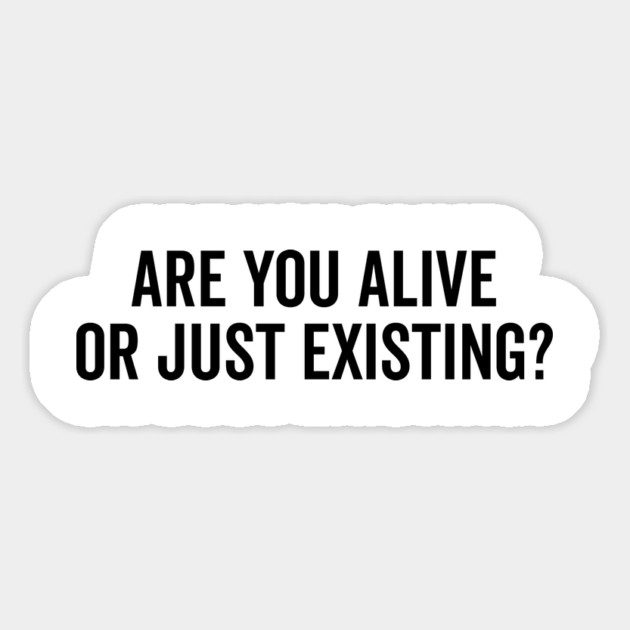 Are You Alive or Just Existing? Magnet by Frank Ring