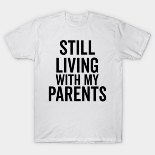 Still Living with My Parents T-Shirt