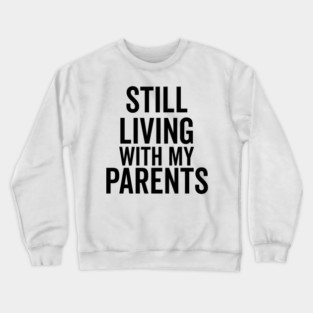 Still Living with My Parents Crewneck Sweatshirt