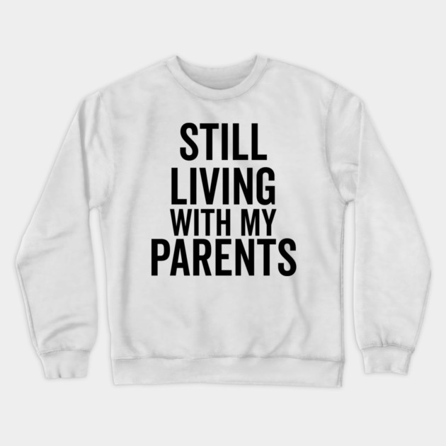 Still Living with My Parents Crewneck Sweatshirt by Frank Ring