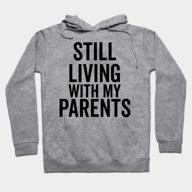 Still Living with My Parents Hoodie by Frank Ring