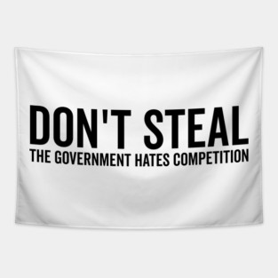 Don’t Steal The Government Hates Competition Tapestry