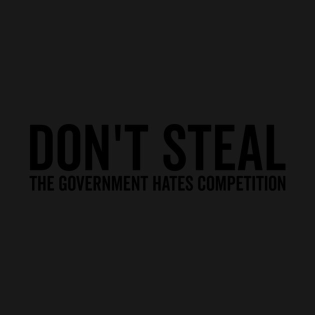 Don’t Steal The Government Hates Competition by Frank Ring
