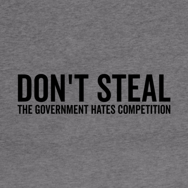 Don’t Steal The Government Hates Competition by Frank Ring