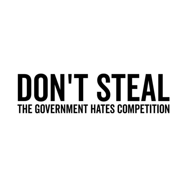 Don’t Steal The Government Hates Competition by Frank Ring