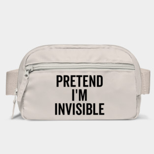 Pretend I’m Invisible Bag