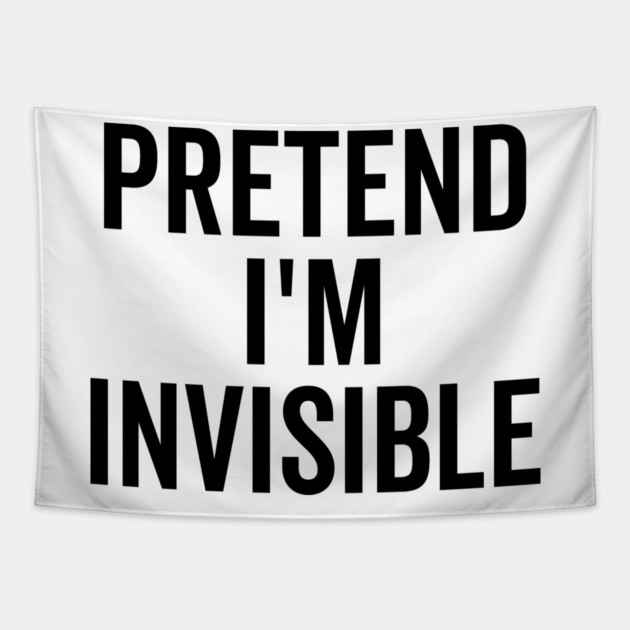 Pretend I’m Invisible Tapestry by Frank Ring