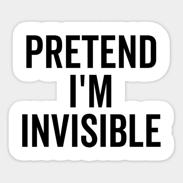 Pretend I’m Invisible Magnet by Frank Ring