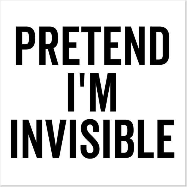 Pretend I’m Invisible Wall Art by Frank Ring