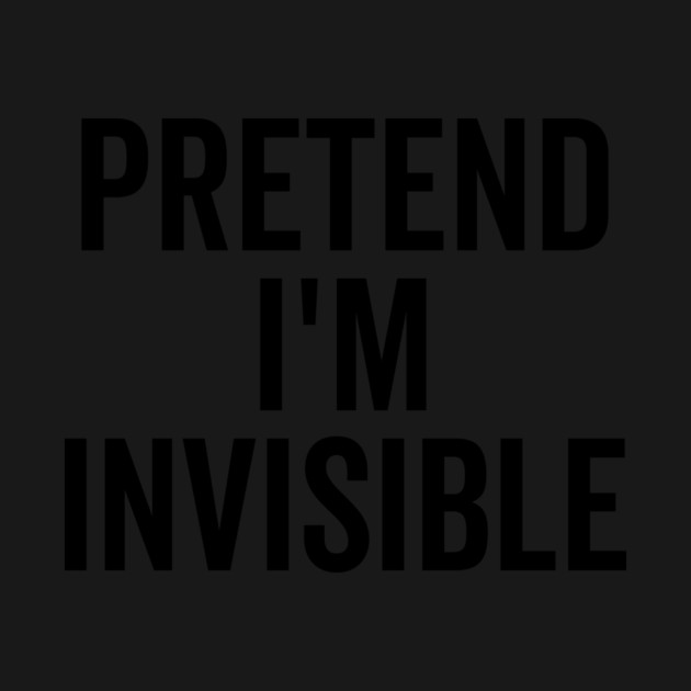 Pretend I’m Invisible by Frank Ring