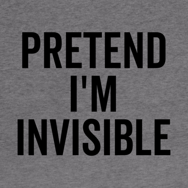 Pretend I’m Invisible by Frank Ring