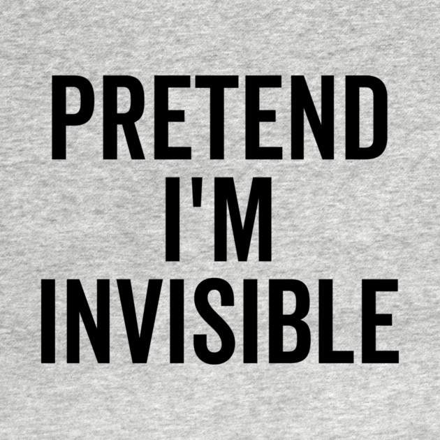 Pretend I’m Invisible by Frank Ring