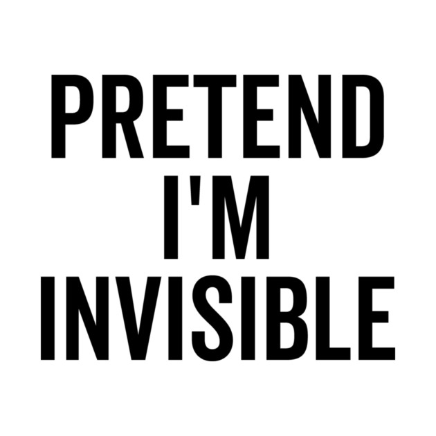 Pretend I’m Invisible by Frank Ring