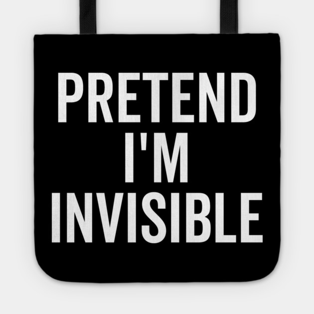 Pretend I’m Invisible Tote by Frank Ring