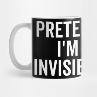 Pretend I’m Invisible Mug