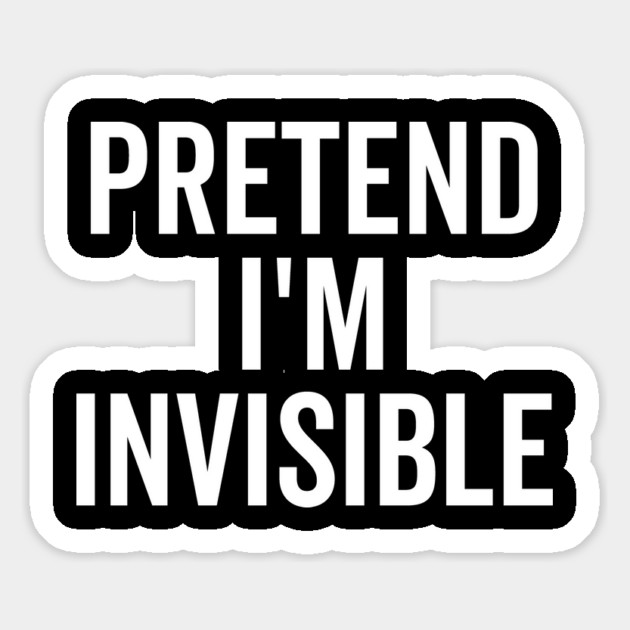 Pretend I’m Invisible Magnet by Frank Ring