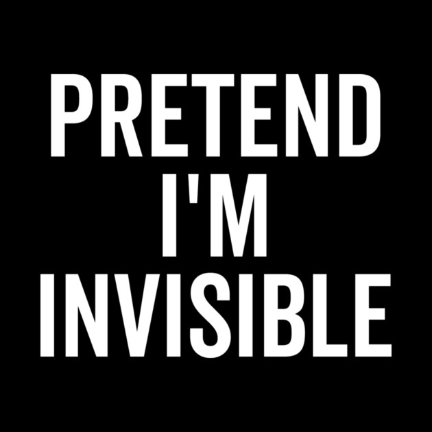 Pretend I’m Invisible by Frank Ring