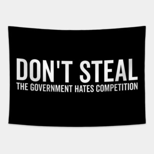 Don’t Steal The Government Hates Competition Tapestry