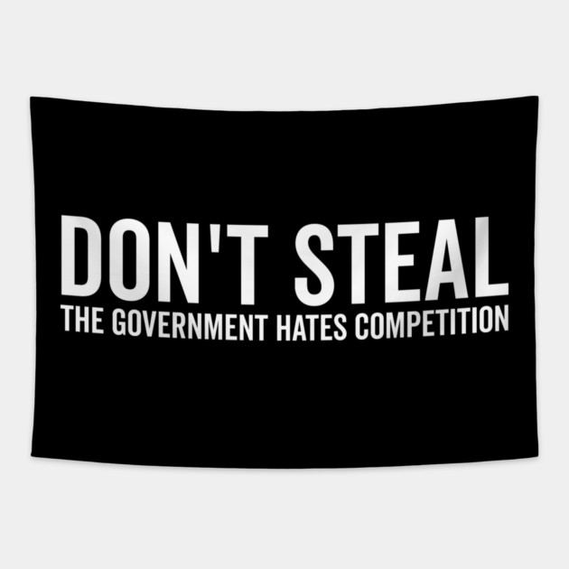 Don’t Steal The Government Hates Competition Tapestry by Frank Ring
