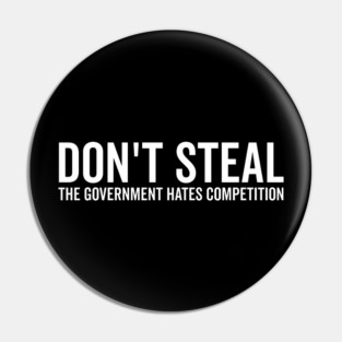 Don’t Steal The Government Hates Competition Pin