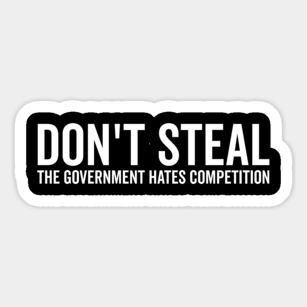 Don’t Steal The Government Hates Competition Magnet by Frank Ring