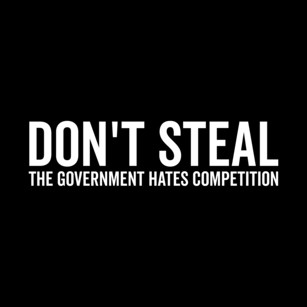 Don’t Steal The Government Hates Competition by Frank Ring