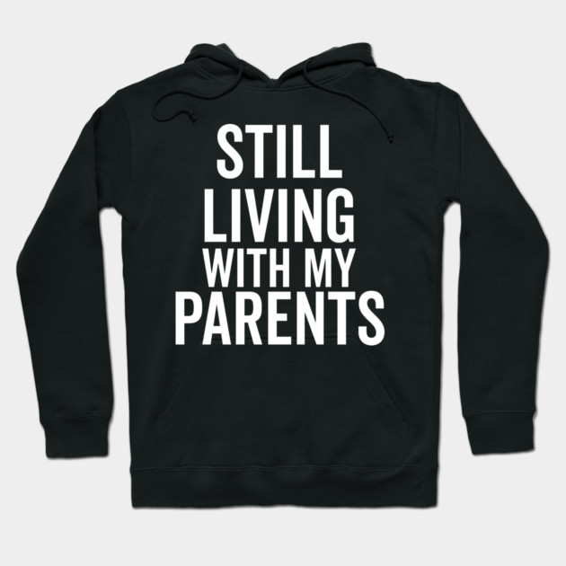 Still Living with My Parents Hoodie by Frank Ring