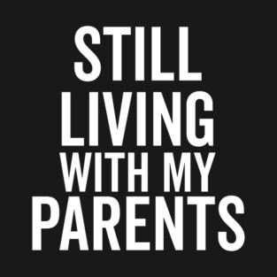 Still Living with My Parents T-Shirt