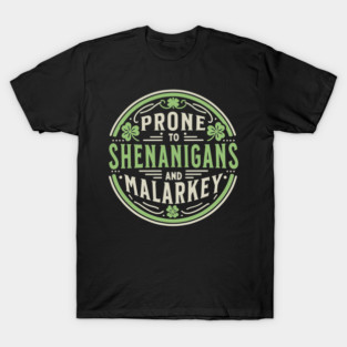 Prone to Shenanigans and Malarkey T-Shirt