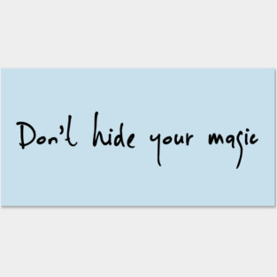Dont Hide your magic Posters and Art