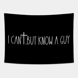 I Can't But I Know A Guy Faith Based Tapestry