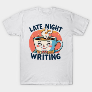 Late Night Coffee Writing T-Shirt