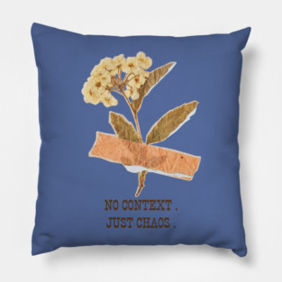 no context . just chaos. Pillow