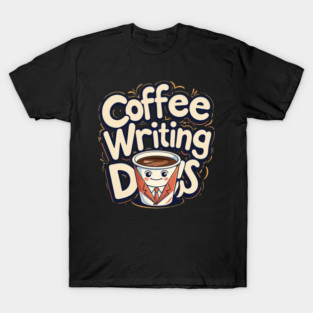 Coffee Writing Day one T-Shirt
