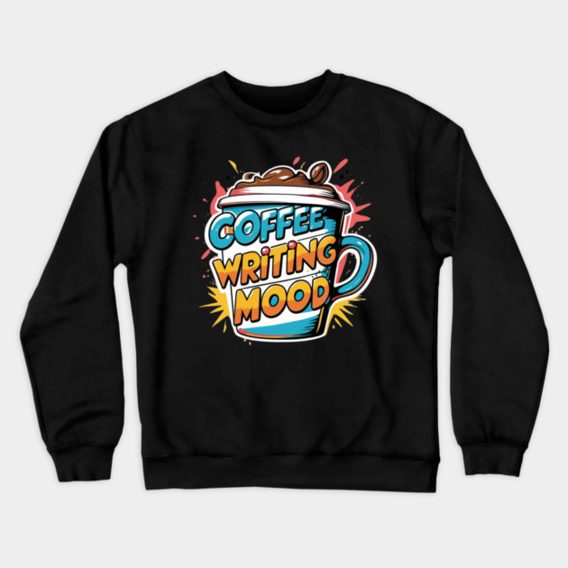 Coffee Writing Mood Crewneck Sweatshirt by SR8891