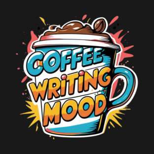 Coffee Writing Mood T-Shirt