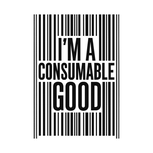 I’m a Consumable Good (Black) by Snarky Faith